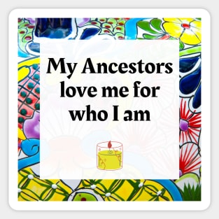 My Ancestors love me for who I am Sticker